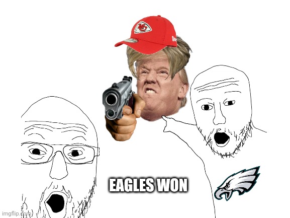 cheifs lost their streak?? | EAGLES WON | image tagged in eagles,philadelphia eagles,kansas city chiefs,super bowl,trololol | made w/ Imgflip meme maker