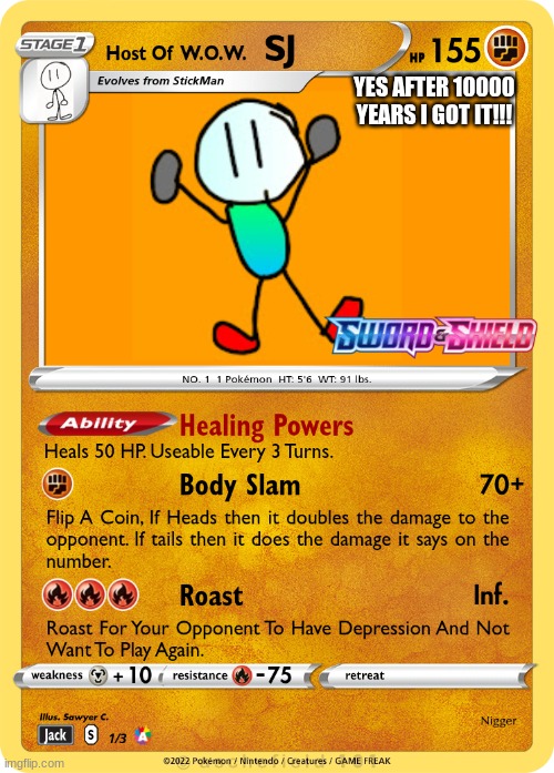 Pokemon Card | YES AFTER 10000 YEARS I GOT IT!!! | image tagged in the legendary card | made w/ Imgflip meme maker