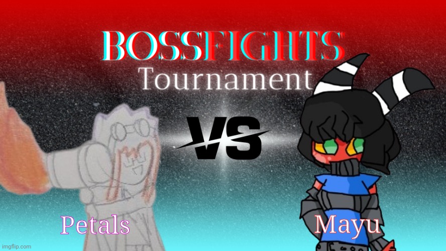 Round 3 of The Bossfights Tournament of Power!!! | Mayu; Petals | image tagged in bossfights tournament | made w/ Imgflip meme maker