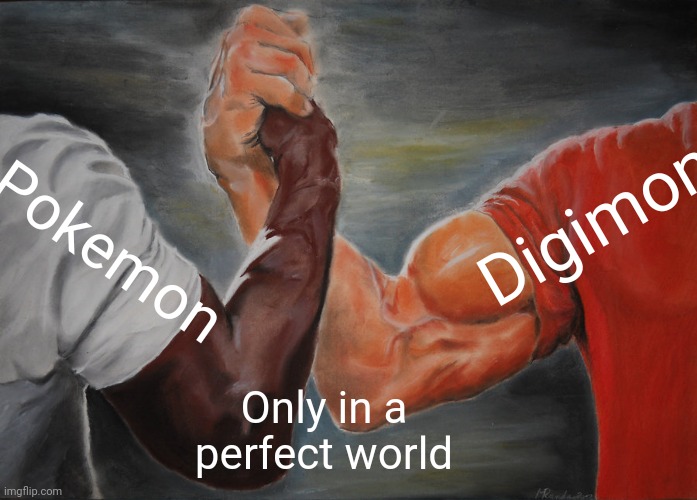 Epic Handshake | Digimon; Pokemon; Only in a perfect world | image tagged in memes,epic handshake | made w/ Imgflip meme maker
