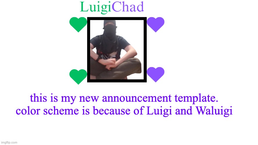 LuigiChad Announcement | this is my new announcement template. color scheme is because of Luigi and Waluigi | image tagged in luigichad announcement | made w/ Imgflip meme maker