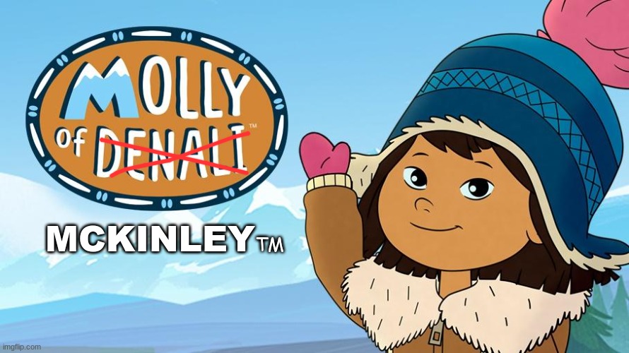 Molly of Denali meme | MCKINLEY; TM | image tagged in memes,dora the explorer,pbs kids,pbs,alaska,maga | made w/ Imgflip meme maker