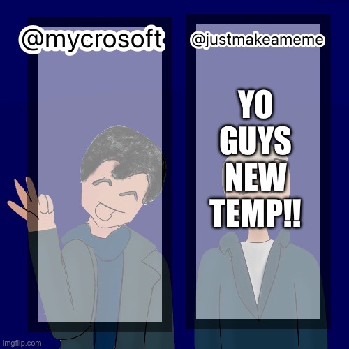 Since y’all hated last one | YO GUYS NEW TEMP!! | image tagged in mycrosoft temp | made w/ Imgflip meme maker