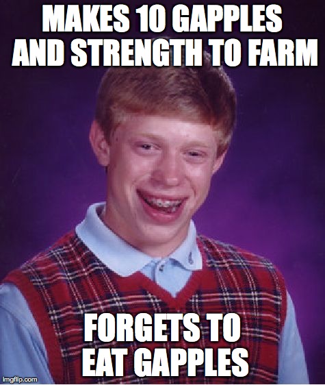 Bad Luck Brian Meme | MAKES 10 GAPPLES AND STRENGTH TO FARM FORGETS TO EAT GAPPLES | image tagged in memes,bad luck brian | made w/ Imgflip meme maker