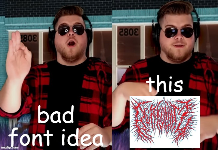 Bad X Idea | bad font idea; this | image tagged in bad x idea | made w/ Imgflip meme maker