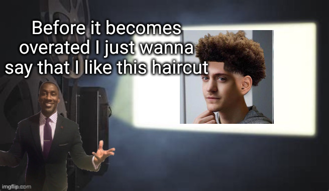 if you have this in the big 25.... | Before it becomes overated I just wanna say that I like this haircut | image tagged in projection redux,ninja low taper fade,ninja,low taper fade,2025,overated | made w/ Imgflip meme maker