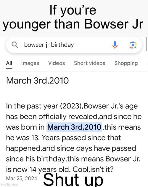 If you’re younger than Bowser Jr; Shut up | made w/ Imgflip meme maker