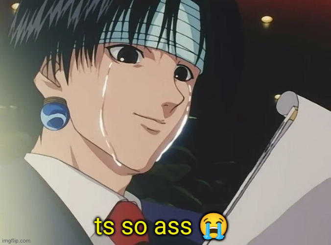 Hunter x Hunter Chrollo | ts so ass ? | image tagged in hunter x hunter chrollo | made w/ Imgflip meme maker