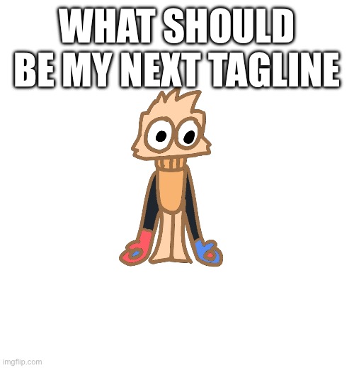 Js using this to see if I get more attention | WHAT SHOULD BE MY NEXT TAGLINE | image tagged in justmakeameme announcement | made w/ Imgflip meme maker