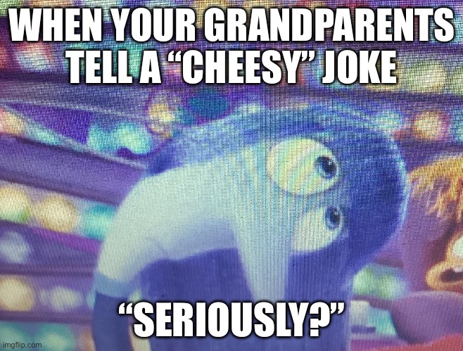 Joke is bad | WHEN YOUR GRANDPARENTS TELL A “CHEESY” JOKE; “SERIOUSLY?” | image tagged in inside out,jokes | made w/ Imgflip meme maker