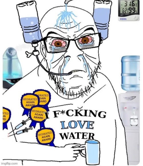 i love water | image tagged in i love water | made w/ Imgflip meme maker