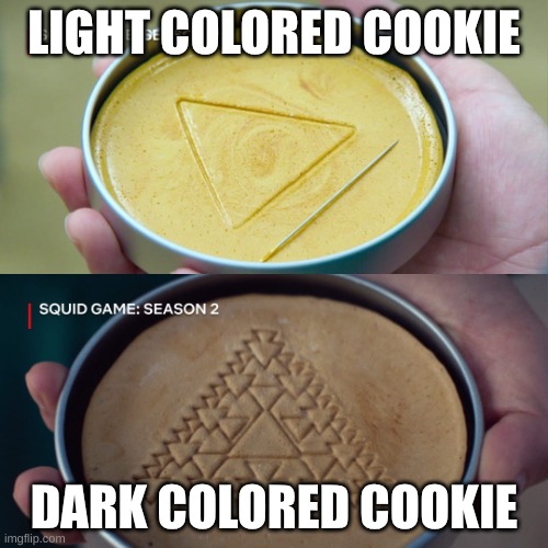 Squid Game 2 | LIGHT COLORED COOKIE; DARK COLORED COOKIE | image tagged in squid game 2 | made w/ Imgflip meme maker