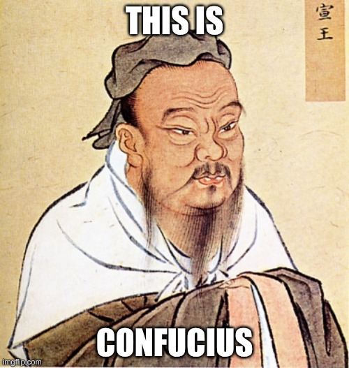 Confucius Says | THIS IS; CONFUCIUS | image tagged in confucius says | made w/ Imgflip meme maker