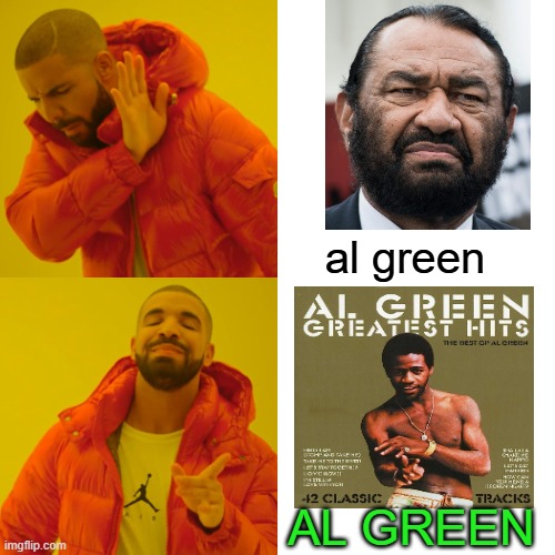 Al Green | al green; AL GREEN | image tagged in memes,drake hotline bling | made w/ Imgflip meme maker