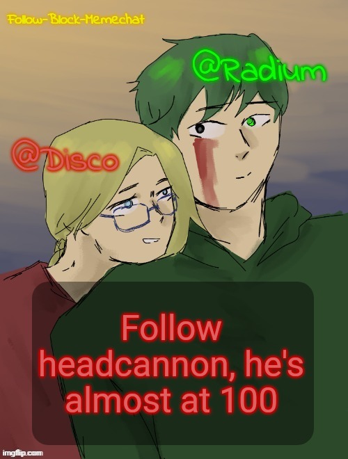 RadiuMC Valentines temp | Follow headcannon, he's almost at 100 | image tagged in radiumc valentines temp | made w/ Imgflip meme maker