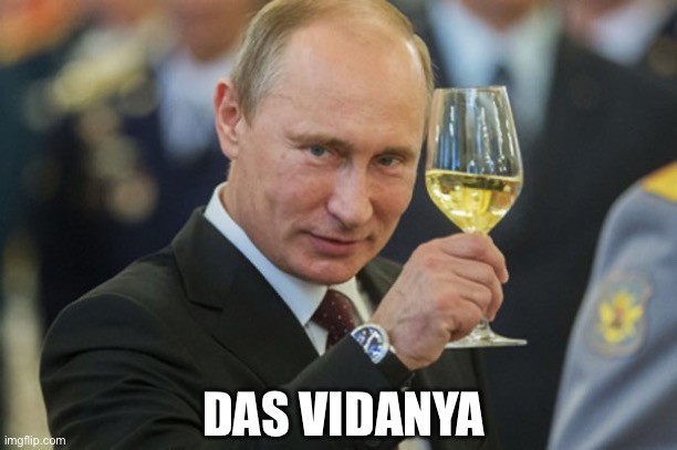 Putin Cheers | DAS VIDANYA | image tagged in putin cheers | made w/ Imgflip meme maker