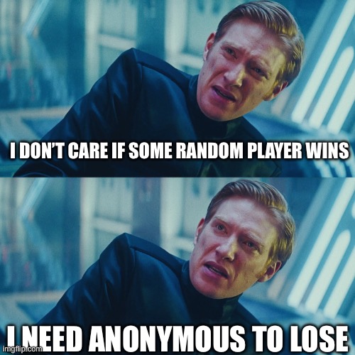 Me losing a Fortnite match be like | I DON’T CARE IF SOME RANDOM PLAYER WINS; I NEED ANONYMOUS TO LOSE | image tagged in i don't care if you win i just need x to lose | made w/ Imgflip meme maker