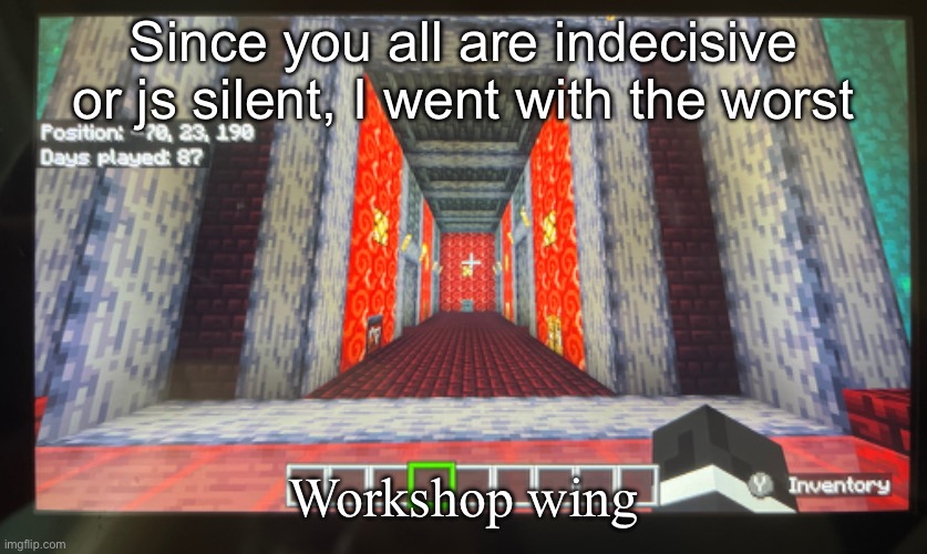 Since you all are indecisive or js silent, I went with the worst; Workshop wing | made w/ Imgflip meme maker