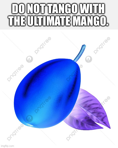 DO NOT TANGO WITH THE ULTIMATE MANGO. | made w/ Imgflip meme maker