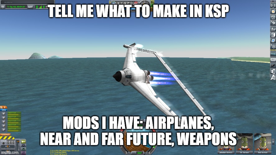 TELL ME WHAT TO MAKE IN KSP; MODS I HAVE: AIRPLANES, NEAR AND FAR FUTURE, WEAPONS | made w/ Imgflip meme maker