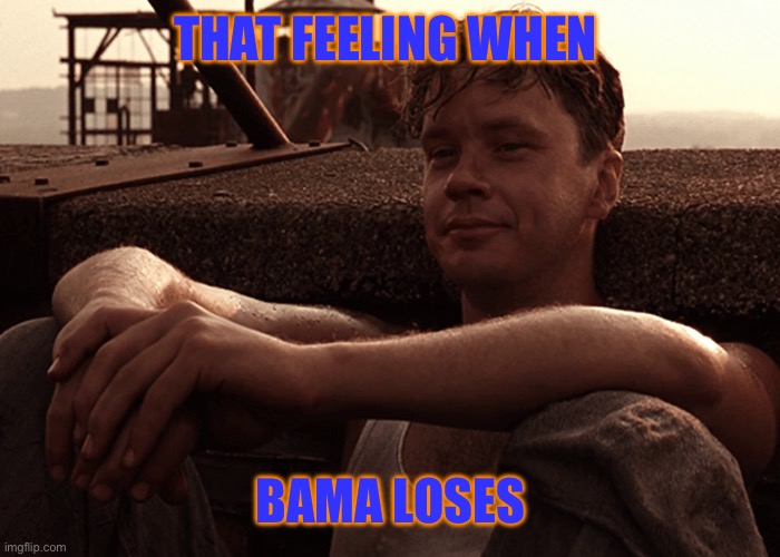 Auburn | THAT FEELING WHEN; BAMA LOSES | image tagged in alabama,auburn | made w/ Imgflip meme maker