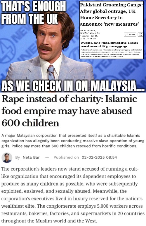 THAT'S ENOUGH FROM THE UK; AS WE CHECK IN ON MALAYSIA... | image tagged in islam,news,anchorman | made w/ Imgflip meme maker