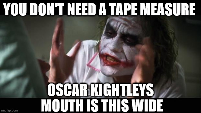 Oscar Kightley | YOU DON'T NEED A TAPE MEASURE; OSCAR KIGHTLEYS  MOUTH IS THIS WIDE | image tagged in memes,and everybody loses their minds,weird stuff,new zealand,big mouth | made w/ Imgflip meme maker