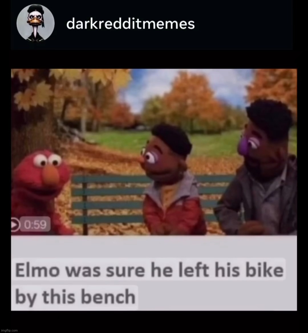 They took it? | image tagged in memes,funny,steals,elmo,classic,instagram | made w/ Imgflip meme maker