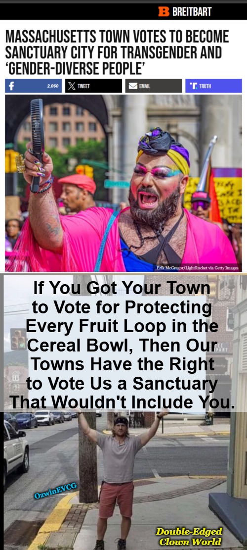 Double-Edged Clown World | If You Got Your Town 

to Vote for Protecting 

Every Fruit Loop in the 

Cereal Bowl, Then Our 

Towns Have the Right 

to Vote Us a Sanctuary 

That Wouldn't Include You. OzwinEVCG; Double-Edged 

Clown World | image tagged in man holding fan,guy holding sign,sanctuary cities,lgbtq,fair is fair,life in 2020s | made w/ Imgflip meme maker