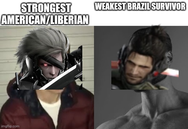 He didn't survive Brazil, Brazil survived him | STRONGEST AMERICAN/LIBERIAN; WEAKEST BRAZIL SURVIVOR | image tagged in average enjoyer meme | made w/ Imgflip meme maker