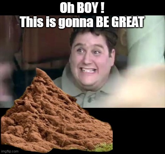 Oh BOY !
This is gonna BE GREAT | made w/ Imgflip meme maker