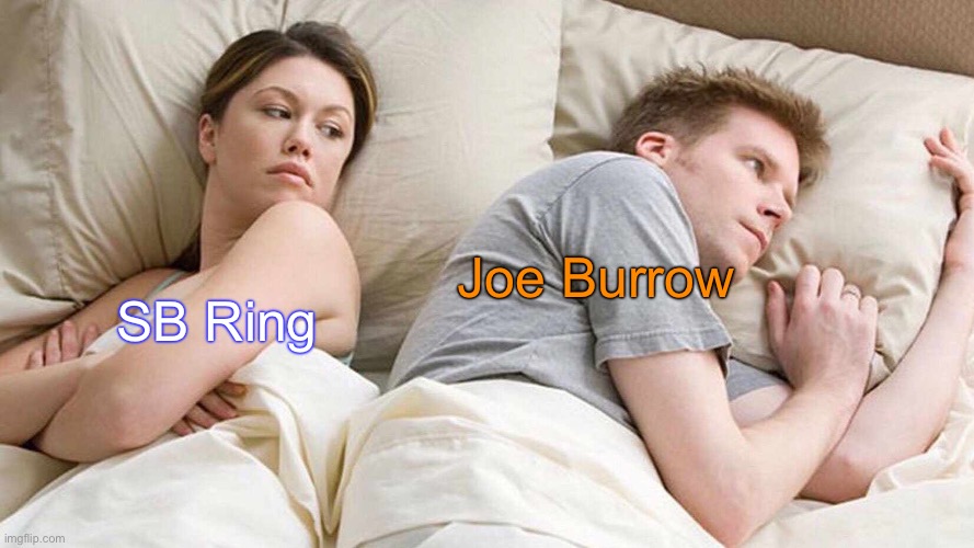 I Bet He's Thinking About Other Women | Joe Burrow; SB Ring | image tagged in memes,i bet he's thinking about other women | made w/ Imgflip meme maker