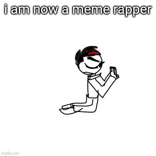 praying rn (announcement temp) | i am now a meme rapper | image tagged in praying rn announcement temp | made w/ Imgflip meme maker