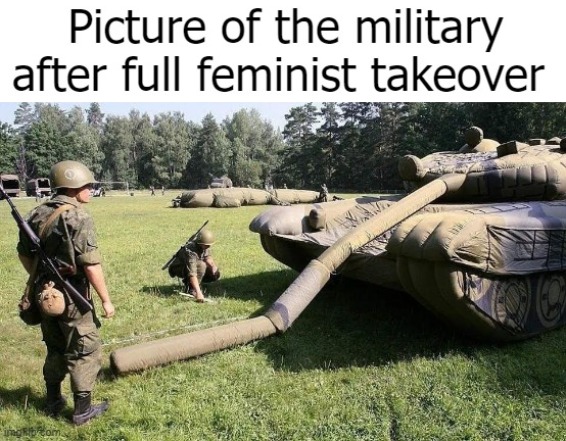 image tagged in feminism,military,funny,politics lol | made w/ Imgflip meme maker