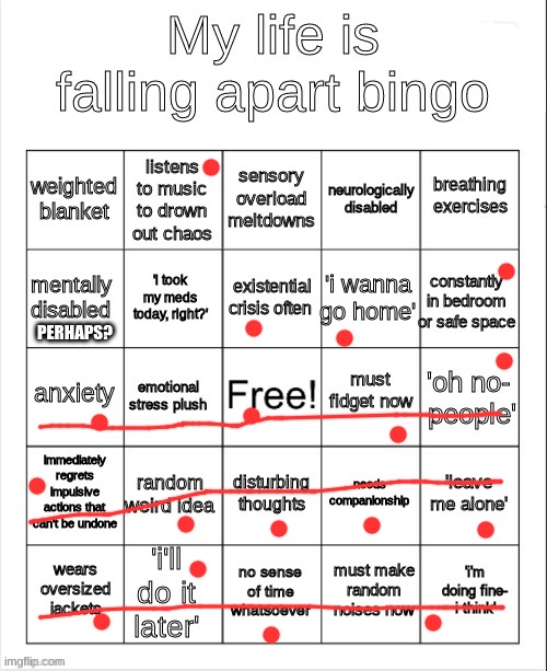 fr. | PERHAPS? | image tagged in my life is falling apart bingo | made w/ Imgflip meme maker