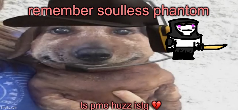 bc i just had an idea regarding one of my newer characters that i probably should have thought of earlier | remember soulless phantom; ts pmo huzz istg 💔 | image tagged in chucklenuts | made w/ Imgflip meme maker