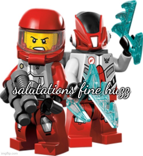 Lego Galaxy Squad Red Team | salutations fine huzz | image tagged in lego galaxy squad red team | made w/ Imgflip meme maker