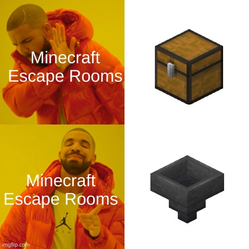 Hoppers > Chests | Minecraft Escape Rooms; Minecraft Escape Rooms | image tagged in memes,drake hotline bling | made w/ Imgflip meme maker