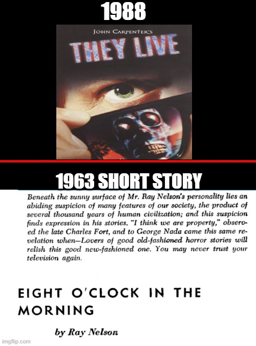 Ray Nelson's Eight O' Clock In The Morning and John Carpenter's They Live | 1988; 1963 SHORT STORY | image tagged in ray nelson's eight o clock in the morning,john carpenter's they live,roddy piper,keith david,george buck flower,meg foster | made w/ Imgflip meme maker