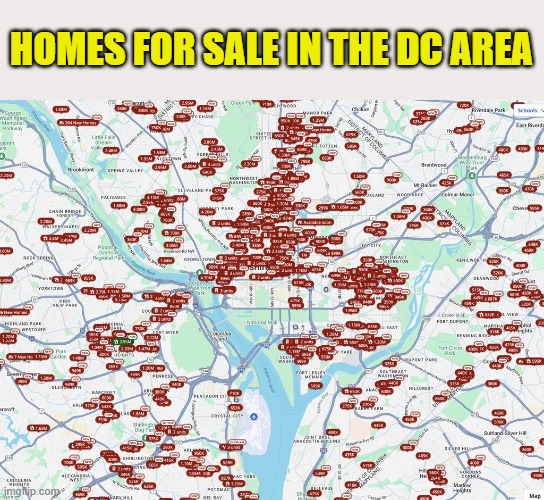 Fleeing the DC area | HOMES FOR SALE IN THE DC AREA | image tagged in washington dc,maga,home,government corruption,big government,they took our jobs | made w/ Imgflip meme maker