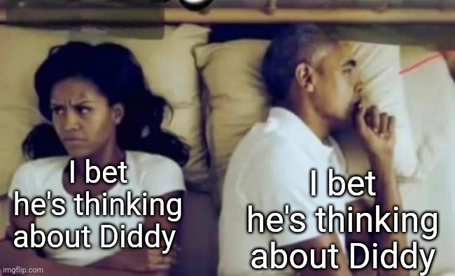 Obamas thinking about other | I bet he's thinking about Diddy I bet he's thinking about Diddy | image tagged in obamas thinking about other | made w/ Imgflip meme maker