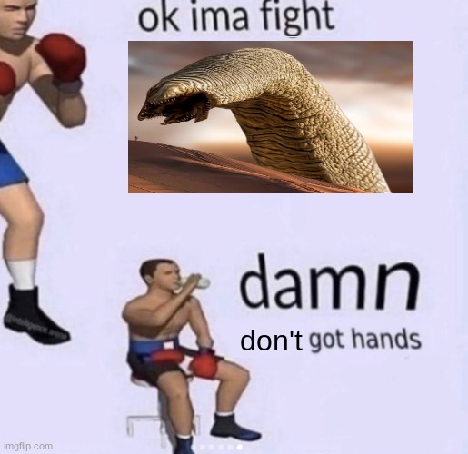 Damn don't got hands | don't | image tagged in damn got hands | made w/ Imgflip meme maker