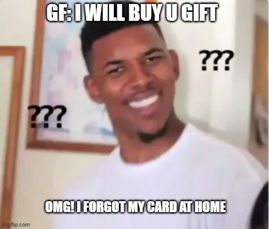 Nick Young | GF: I WILL BUY U GIFT; OMG! I FORGOT MY CARD AT HOME | image tagged in nick young | made w/ Imgflip meme maker