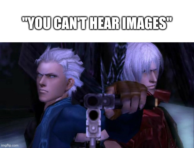 "Jackpot" | "YOU CAN'T HEAR IMAGES" | image tagged in devil may cry | made w/ Imgflip meme maker