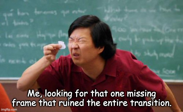 Editing struggles | Me, looking for that one missing frame that ruined the entire transition. | image tagged in chinese guy,memes,funny | made w/ Imgflip meme maker