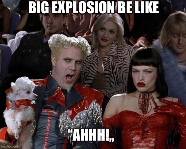 Mugatu So Hot Right Now | BIG EXPLOSION BE LIKE; “AHHH!,, | image tagged in memes,mugatu so hot right now,oh no | made w/ Imgflip meme maker