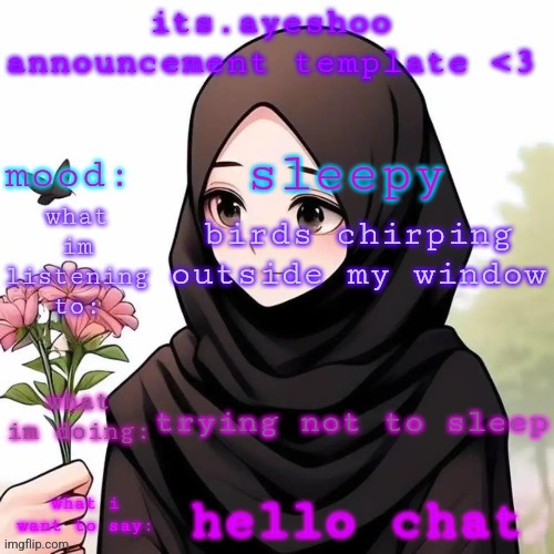 its.ayeshoo announcement template <3 | sleepy; birds chirping outside my window; trying not to sleep; hello chat | image tagged in its ayeshoo announcement template 3 | made w/ Imgflip meme maker