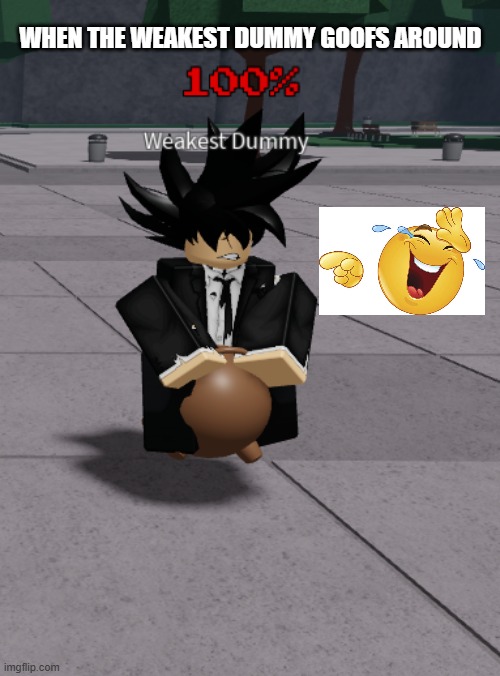 weakest dummy being funny | WHEN THE WEAKEST DUMMY GOOFS AROUND | image tagged in the strongest battlegrounds,roblox,funny moments | made w/ Imgflip meme maker