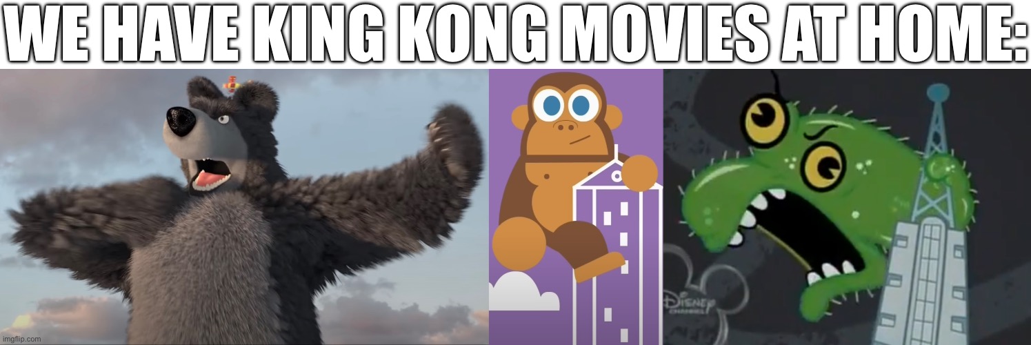 DARE TO WATCH? | WE HAVE KING KONG MOVIES AT HOME: | image tagged in germy,masha and the bear,bear,king kong,the buzz on maggie,pbs kids | made w/ Imgflip meme maker