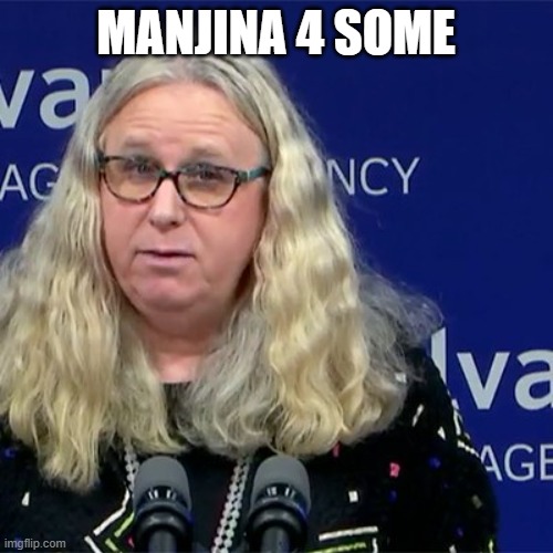 Rachel Levine | MANJINA 4 SOME | image tagged in rachel levine | made w/ Imgflip meme maker